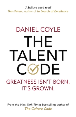 The Talent Code: Greatness isn't born. It's grown - Coyle, Daniel