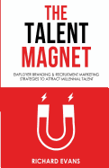 The Talent Magnet: Employer Branding & Recruitment Marketing Strategies to Attract Millennial Talent
