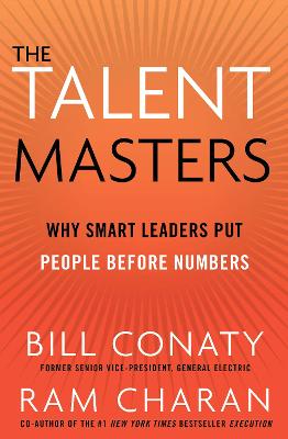 The Talent Masters: Why Smart Leaders Put People Before Numbers - Conaty, Bill, and Charan, Ram