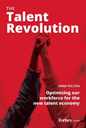 The Talent Revolution: Optimizing Our Workforce for the New Talent Economy