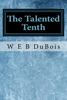 The Talented Tenth - DuBois, W E B
