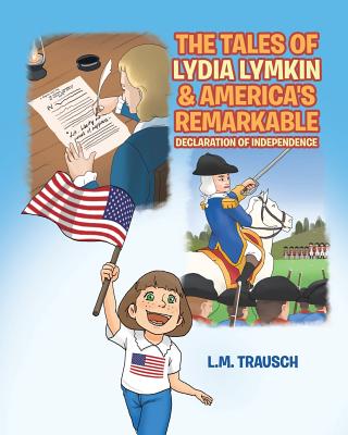 The Tales of Lydia Lymkin & America's Remarkable Declaration of Independence - Trausch, L M