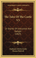 The Tales Of The Castle V3: Or Stories Of Instruction And Delight (1819)