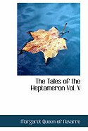 The Tales of the Heptameron Vol. V - Margaret Queen of Navarre, Queen Of Navarre, and Margaret