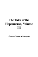 The Tales of the Heptameron, Volume III - Margaret, Queen Of Navarre