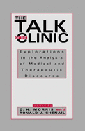 The Talk of the Clinic: Explorations in the Analysis of Medical and Therapeutic Discourse