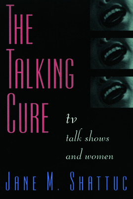 The Talking Cure: TV Talk Shows and Women - Shattuc, Jane M