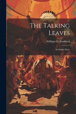 The Talking Leaves: An Indian Story - Stoddard, William O
