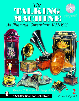 The Talking Machine: An Illustrated Compendium 1877-1929 - Fabrizio, Timothy C