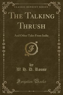 The Talking Thrush: And Other Tales from India (Classic Reprint) - Rouse, W H D