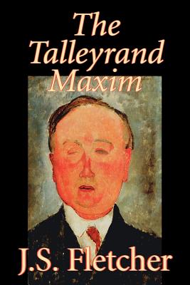 The Talleyrand Maxim by J. S. Fletcher, Fiction, Mystery & Detective, Historical - Fletcher, J S