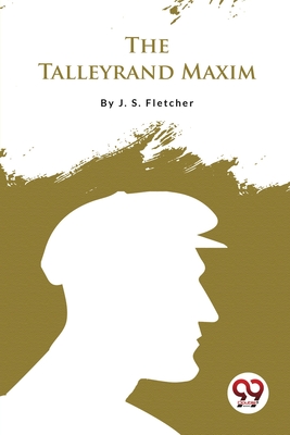 The Talleyrand Maxim - Fletcher, J S