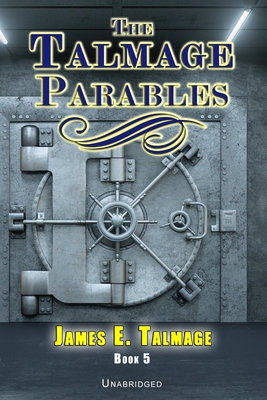 The Talmage Parables - Unabridged - Hunt, Bryan A (Contributions by), and Alexander, A J (Editor), and Talmage, James E