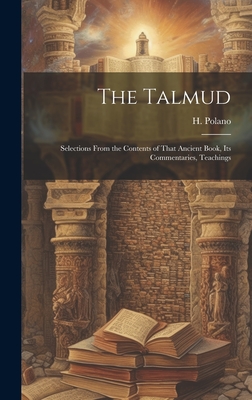 The Talmud: Selections From the Contents of That Ancient Book, its Commentaries, Teachings - (Hymen), Polano H