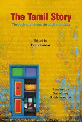 The Tamil Story: Through the Times, Through the Tides - Kumar, Dilip