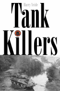 The Tank Killers: A History of America's World War II Tank Destroyer Force