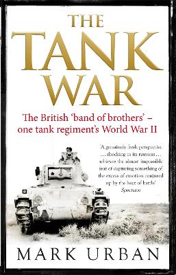 The Tank War: The British Band of Brothers - One Tank Regiment's World War II - Urban, Mark