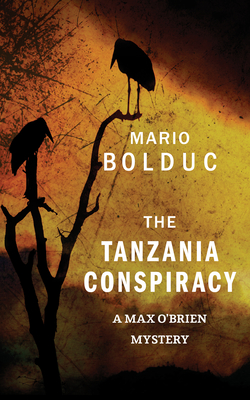 The Tanzania Conspiracy: A Max O'Brien Mystery - Bolduc, Mario, and Homel, Jacob (Translated by)