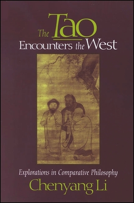 The Tao Encounters the West: Explorations in Comparative Philosophy - Li, Chenyang