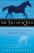 The Tao of Equus: A Woman's Journey of Healing and Transformation Through the Way of the Horse