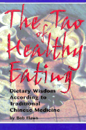 The Tao of Healthy Eating: Dietary Wisdom According to Traditional Chinese Medicine