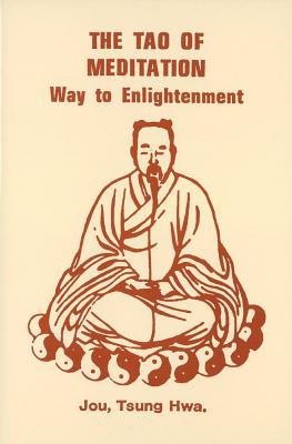 The Tao of Meditation: Way to Enlightenment - Jou, Tsung Hwa