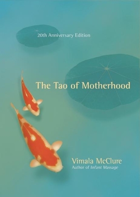 The Tao of Motherhood - McClure, Vimala, and Thoele, Sue Patton (Foreword by)