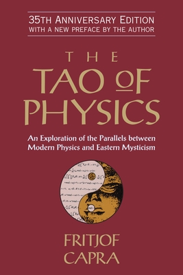 The Tao of Physics: An Exploration of the Parallels Between Modern Physics and Eastern Mysticism - Capra, Fritjof