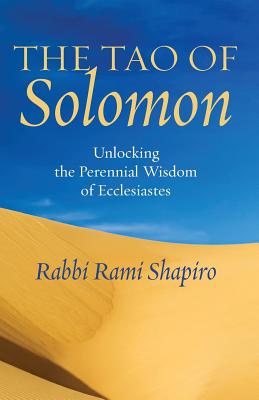 The Tao of Solomon: Unlocking the Perennial Wisdom of Ecclesiastes - Shapiro, Rami