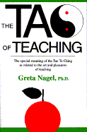 The Tao of Teaching: The Special Meaning of the Tao Te Ching as Related to the Art of Teaching