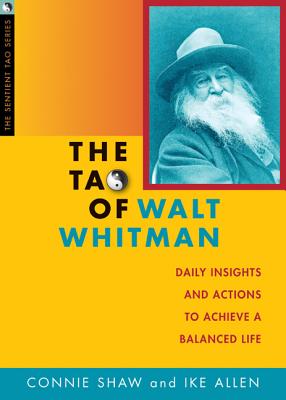 The Tao of Walt Whitman: Daily Insights and Actions to Achieve a Balanced Life - Shaw, Connie, and Allen, Ike