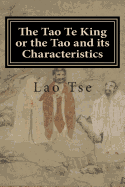 The Tao Te King or the Tao and Its Characteristics - Tse, Lao, and Legge, James (Translated by)