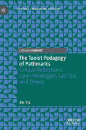 The Taoist Pedagogy of Pathmarks: Critical Reflections Upon Heidegger, Lao Tzu, and Dewey