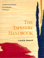 The Tapestry Handbook: An Illustrated Manual of Traditional Techniques - Russell, Carol K, and Taylor, Carol (Editor)