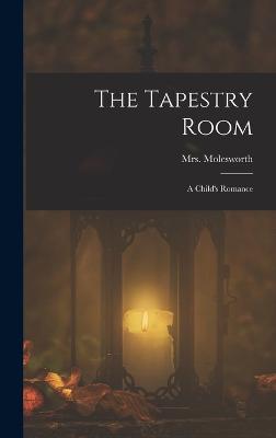 The Tapestry Room: A Child's Romance - Mrs Molesworth