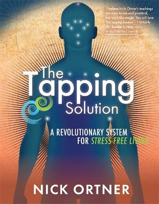 The Tapping Solution: A Revolutionary System for Stress-Free Living - Ortner, Nick, and Hyman, Mark (Foreword by)
