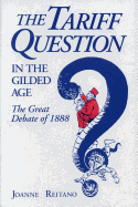 The Tariff Question in the Gilded Age: The Great Debate of 1888