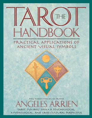 The Tarot Handbook: Practical Applications of Ancient Visual Symbols - Arrien, Angeles