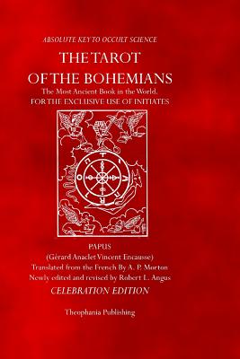 The Tarot of the Bohemians: Celebration Edition - Encausse, Gerard Anaclet Vincent, and Angus, Robert L (Editor), and Papus