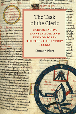 The Task of the Cleric: Cartography, Translation, and Economics in Thirteenth-Century Iberia - Pinet, Simone