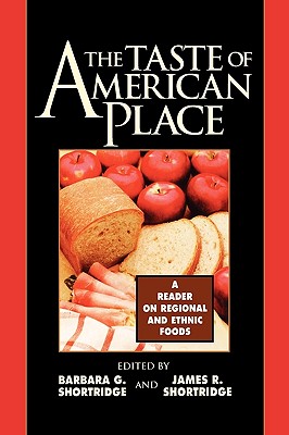 The Taste of American Place: A Reader on Regional and Ethnic Foods - Shortridge, Barbara G (Editor), and Shortridge, James R (Editor), and De Wit, Cary W (Contributions by)