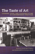 The Taste of Art: Food, Cooking, and Counterculture in Contemporary Practices