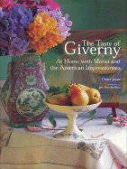 The Taste of Giverny: At Home with Monet and the American Impressionists - Joyes, Claire L, and Moral, Jean-Marie del (Photographer), and del Moral, Jean-Marie (Photographer)