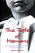 The Taste of Memory: Food and Gardens Have Taken Marion Halligan to Some Surprising Places...