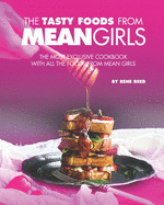 The Tasty Foods from Mean Girls: The Most Exclusive Cookbook with All the Foods from Mean Girls