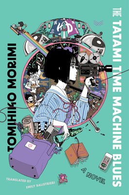 The Tatami Time Machine Blues - Morimi, Tomihiko, and Balistrieri, Emily (Translated by)