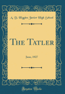 The Tatler: June, 1927 (Classic Reprint)