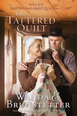 The Tattered Quilt: The Return of the Half-Stitched Amish Quilting Club - Brunstetter, Wanda E