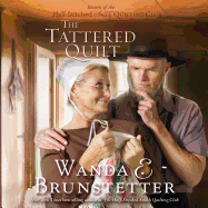 The Tattered Quilt - Brunstetter, Wanda E, and Ertl, Renee (Narrator)