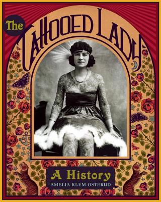 The Tattooed Lady: A History - Osterud, Amelia Klem